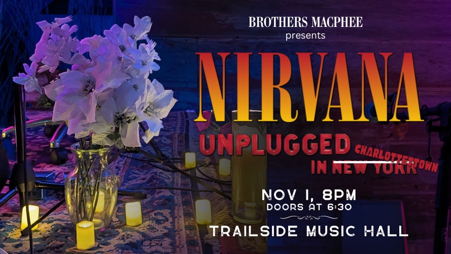 Brother's MacPhee present: Nirvana Unplugged in New York 30th Anniversary